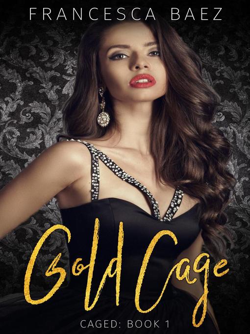 Title details for Gold Cage by Francesca Baez - Available